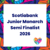 Scotiabank Junior Monarch Semi Finalist