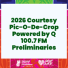 2026 Courtesy Pic-O-De-Crop Powered by Q 100.7 FM Preliminaries